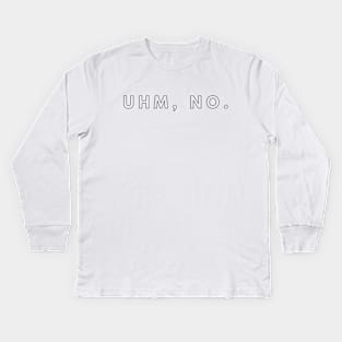 Uhm No. Meme, sarcasm speech. Kids Long Sleeve T-Shirt